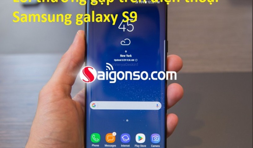 Một số lỗi thường gặp trên Samsung Galaxy S9 ,S9 Plus
